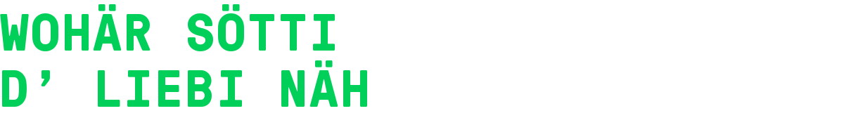Wohär söttid\' Liebi näh
